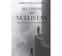 Ai confini del Nullistan: Idee critiche sulla cultura nichilista