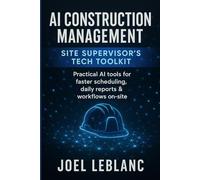 AI Construction Management: Site Supervisor’s Tech Toolkit: Practical AI tools for faster scheduling, daily reports & workflows on-site