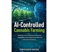 AI-Controlled Cannabis Farming: Designing Fully Automated, Data-Driven Hydroponic Grow Systems for Maximum Yield and Consistency
