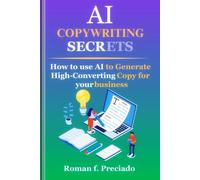 Ai Copywriting Secrets: How To Use Ai To Generate High-Converting Copy For Your Business