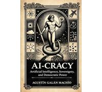 AI-CRACY: Artificial Intelligence, Sovereignty, and Democratic Power