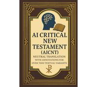 AI Critical New Testament (AICNT): Neutral Translation with Annotations for Over 7000 Textual Variants
