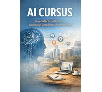 AI Cursus: Een praktische gids voor kunstmatige intelligentie in werk en leven