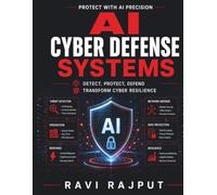 AI Cyber Defense Systems: Deep Learning Security | Threat Intelligence | AI-Driven Cyber Defense | Ethical Cyber Protection | Cyber Defense Techniques | AI Models Threat Detection