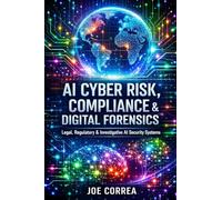 AI Cyber Risk, Compliance & Digital Forensics: Legal, Regulatory & Investigative AI Security Systems