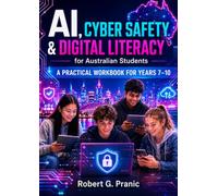 AI, Cyber Safety & Digital Literacy for Australian Students: A Practical Workbook for Years 7-10 with Teacher and Parent Guide