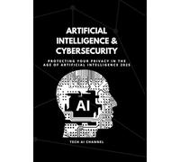 AI & CYBERSECURITY: Protecting Your Privacy in the Age of Artificial Intelligence