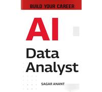 AI Data Analyst: Master AI, Machine Learning, and Data Analytics to Create Predictive Insights and Smarter Business Decisions