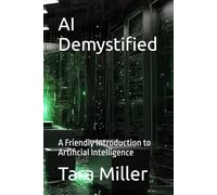 AI Demystified: A Friendly Introduction to Artificial Intelligence