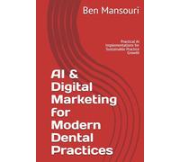 AI & Digital Marketing for Modern Dental Practices: Practical AI Implementations for Sustainable Practice Growth