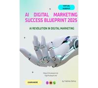 AI Digital Marketing Success Blueprint 2025: The Ultimate Guide to AI Marketing Strategy, Automation, and Lead Generation for Business Growth