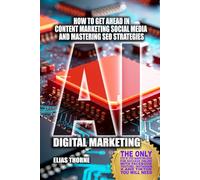 AI Digital Marketing To Make More Money: How to Get Ahead In Content Marketing Social Media and Mastering SEO Strategies: THE Step-by-Step Marketing ... with Facebook YouTube Instagram X TikTok