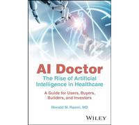AI Doctor: The Rise of Artificial Intelligence in Healthcare: A Guide for Users, Buyers, Builders, and Investors