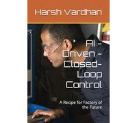 AI - Driven - Closed-Loop Control: A Recipe for Factory of the Future