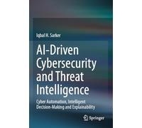AI-Driven Cybersecurity and Threat Intelligence: Cyber Automation, Intelligent Decision-Making and Explainability