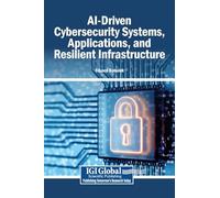 AI-Driven Cybersecurity Systems, Applications, and Resilient Infrastructure