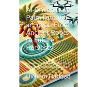 Ai-Driven Date Palm Farming In Egypt: From Ancient Roots To Future Harvests: Innovations, Economics, And Ethical Frontiers In Sustainable Agriculture