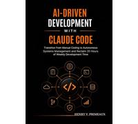 AI-Driven Development with Claude Code: Transition from Manual Coding to Autonomous Systems Management and Reclaim 20 Hours of Weekly Development Time