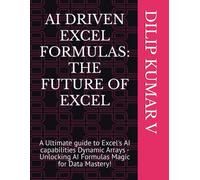 Ai Driven Excel Formulas: The Future Of Excel: A Ultimate Guide To Excel's Ai Capabilities Dynamic Arrays - Unlocking Ai Formulas Magic For Data Mastery!