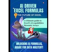 AI DRIVEN EXCEL FORMULAS: THE FUTURE OF EXCEL: A Ultimate guide to Excel's AI capabilities Dynamic Arrays - Unlocking AI Formulas Magic for Data Mastery!