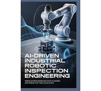 AI-DRIVEN INDUSTRIAL ROBOTIC INSPECTION ENGINEERING: Vision system modeling path planning and predictive task allocation