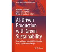 AI-Driven Production with Green Sustainability: Selected Papers from ISPR2025, October 9-11, 2025 Istanbul-Türkiye