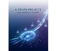 Ai Driven Projects: Smart Strategies For The Future