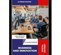 AI-Driven Success: How Artificial Intelligence is Transforming Business and Innovation