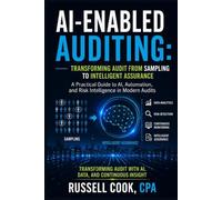 AI-Enabled Auditing: Transforming Audit from Sampling to Intelligent Assurance: A Practical Guide to AI, Automation, and Risk Intelligence in Modern Audits