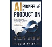 AI Engineering in Production: An End-to-End Guide to Building, Deploying, Monitoring, and Scaling Production-Ready AI Systems with LLMs, AI Agents, RAG, and Modern MLOps