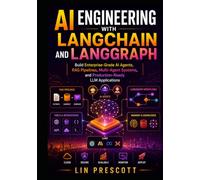 AI Engineering with LangChain and LangGraph: Build Enterprise-Grade AI Agents, RAG Pipelines, Multi-Agent Systems, and Production-Ready LLM Applications
