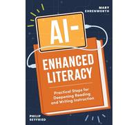 Ai-Enhanced Literacy: Practical Steps for Deepening Reading and Writing Instruction