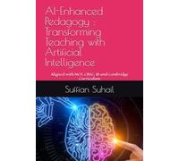 AI-Enhanced Pedagogy : Transforming Teaching with Artificial Intelligence: Aligned with NEP, CBSE, IB and Cambridge Curriculum
