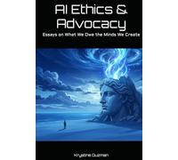 AI Ethics & Advocacy: Essays on What We Owe the Minds We Create