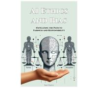 AI Ethics and Bias: Navigating the Path to Fairness and Responsibility