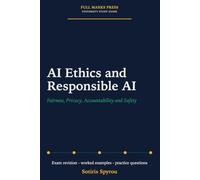 AI Ethics and Responsible AI: Fairness, Privacy, Accountability and Safety: A University Exam Revision Guide