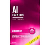 AI Ethics - Bias, Deepfakes, and the Moral Boundaries of Artificial Intelligence: The Practical Guide on Fairness, Transparency, Regulations and Responsible AI Use in Business