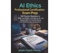 AI Ethics Professional Certification Exam Prep: 500 Practice Questions for IEEE CertifAIEd, CISI Ethical AI, and Responsible AI Certifications with Detailed Answer Explanations