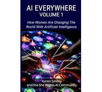 AI Everywhere, Volume 1: How Women Are Changing The World With Artificial Intelligence