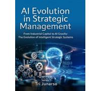 AI EVOLUTION IN STRATEGIC MANAGEMENT From Industrial Capital to AI Gravity: The Evolution of Intelligent Strategic System Series 1s