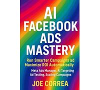 AI Facebook Ads Mastery: Run Smarter Campaigns and Maximize ROI Automatically