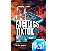 AI Faceless TikTok: Automate Viral Short Videos - Blueprints for Content Pipelines Using Sora, Auto-Captions, and Posting Schedulers: Scale to $10K ... Income from Ad Shares and Sponsorships