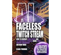 AI Faceless Twitch Stream: How to Generate Viral Videos and 24/7 Automated Streams Using Sora, ChatGPT, MidJourney and many more: A Creator's System ... a $10K/Month Automated Faceless Empire