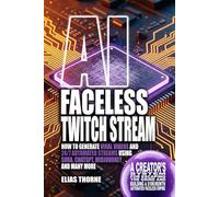 AI Faceless Twitch Stream: How to Generate Viral Videos and 24/7 Automated Streams Using Sora, ChatGPT, MidJourney and many more: A Creator's System ... a $10K/Month Automated Faceless Empire