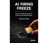 AI Firing Freeze: Why fully-staffed organizations thrive in an AI-driven economy