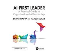 AI-First Leader A Practical Guide to Organizational AI Leadership - Bhavesh Mehta - Chapman and Hall/CRC - ebook (ePub) - Livre