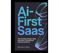 AI-First SaaS: How Founders Design, Build, and Scale LLM-Powered Software Products