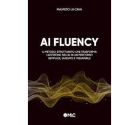 AI Fluency: Il metodo strutturato che trasforma l'adozione dell'AI in un percorso semplice, guidato e misurabile