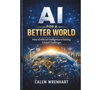 AI for a Better World: How Artificial Intelligence Is Solving Global Challenges