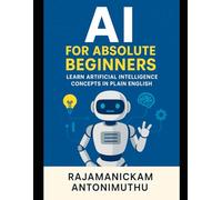 AI for Absolute Beginners: Learn Artificial Intelligence Concepts in Plain English